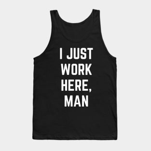 I Just Work Here, Man Funny Text Design Tank Top